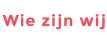 Wie zijn wij